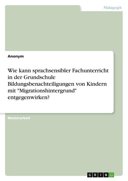 Produktbild: Wie kann sprachsensibler Fachunterricht in der Grundschule Bildungsbenachteiligungen von Kindern mit "Migrationshintergrund" entgegenwirken?