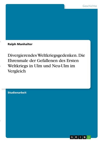 Produktbild: Divergierendes Weltkriegsgedenken. Die Ehrenmale der Gefallenen des Ersten Weltkriegs in Ulm und Neu-Ulm im Vergleich