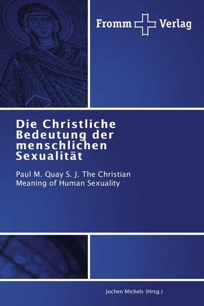Die Christliche Bedeutung der menschlichen Sexualität, Taschenbuch von Jochen Michels (Hrsg., Fromm Verlag, 9783841605351