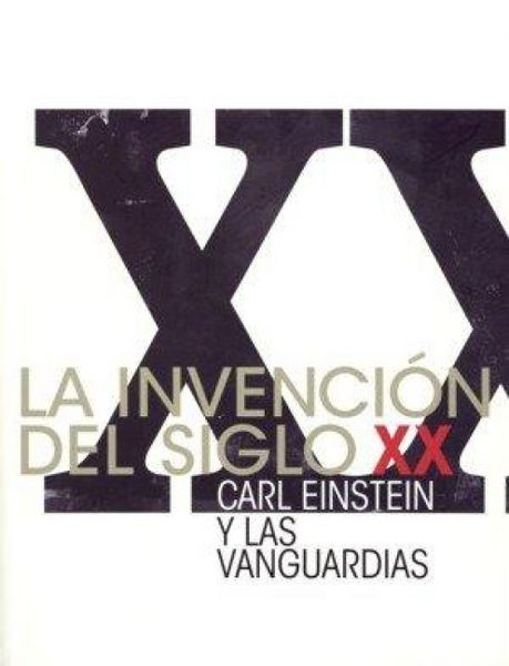 Produktbild: La invenci&oacute;n del siglo XX : Carl Einstein y las vanguardias