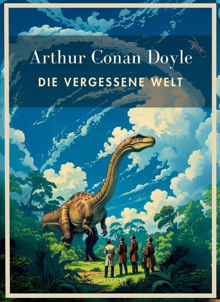 Produktbild: Arthur Conan Doyle: Die vergessene Welt. Vollst&auml;ndige Neuausgabe.