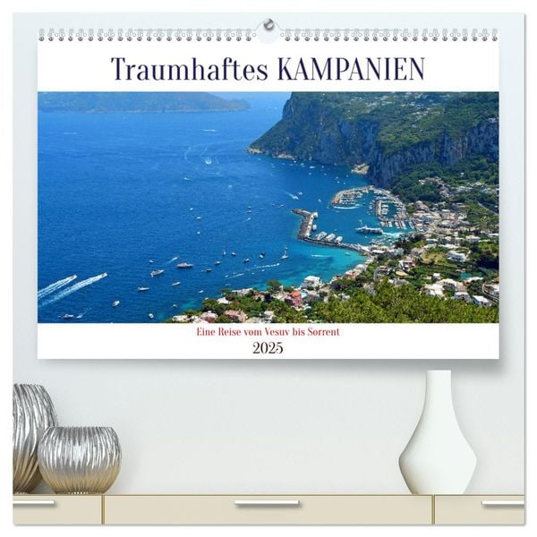 Traumhaftes KAMPANIEN, eine Reise vom Vesuv bis Sorrent (hochwertiger Premium Wandkalender 2025 DIN A2 quer), Kunstdruck