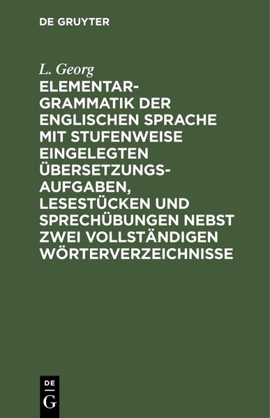 Produktbild: Elementargrammatik der englischen Sprache mit Stufenweise eingelegten &Uuml;bersetzungsaufgaben, Lesest&uuml;cken und Sprech&uuml;bungen nebst zwei vollst&auml;ndigen W&ouml;r