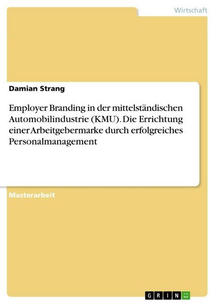 Produktbild: Employer Branding in der mittelst&auml;ndischen Automobilindustrie (KMU). Die Errichtung einer Arbeitgebermarke durch erfolgreiches Personalmanagement