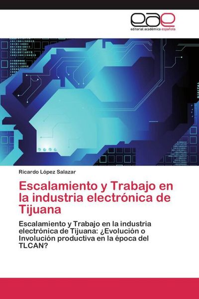 Produktbild: Escalamiento y Trabajo en la industria electr&oacute;nica de Tijuana