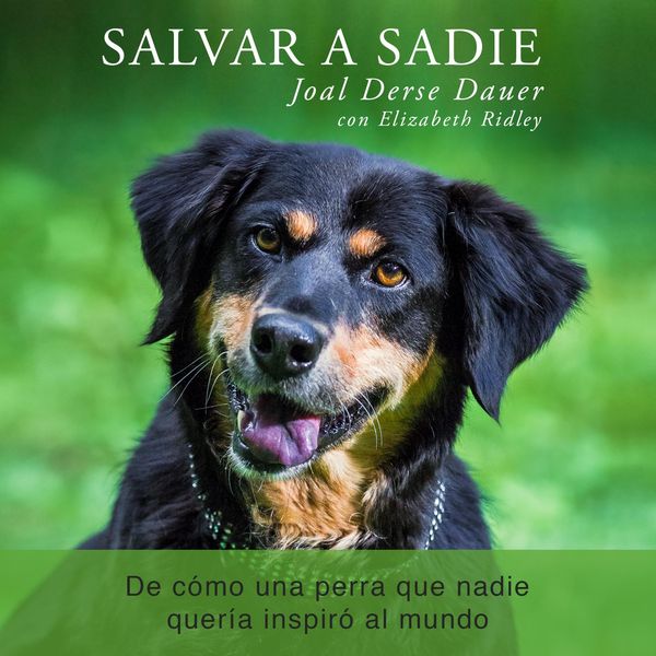 Produktbild: Salvar a Sadie: De c&oacute;mo una perra que nadie quer&iacute;a inspir&oacute; al mundo