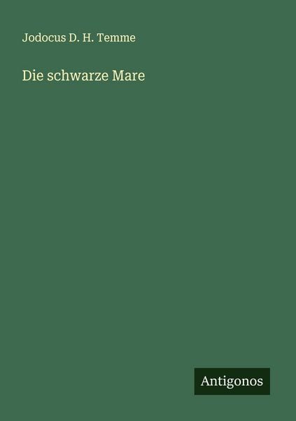 Die schwarze Mare, Taschenbuch von Jodocus D. H. Temme, Antigonos Verlag, 9783563555422