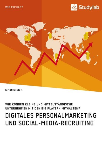 Digitales Personalmarketing und Social-Media-Recruiting. Wie können kleine und mittelständische Unternehmen mit den Big Playern mithalten?,
