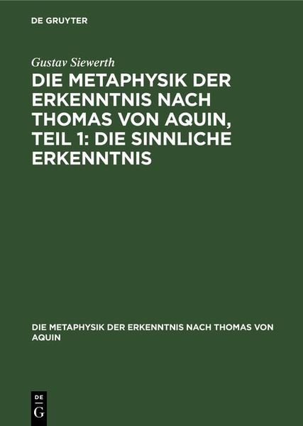 Produktbild: Die Metaphysik der Erkenntnis nach Thomas von Aquin, Teil 1: Die sinnliche Erkenntnis