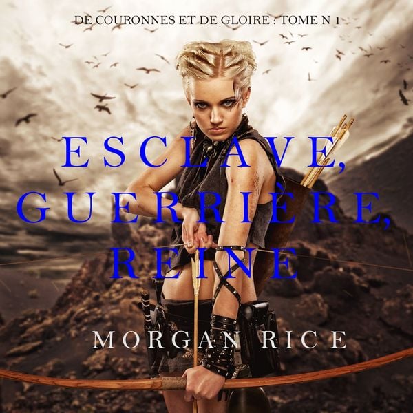 Produktbild: Esclave, Guerri&egrave;re, Reine (De Couronnes et de Gloire, Tome 1)
