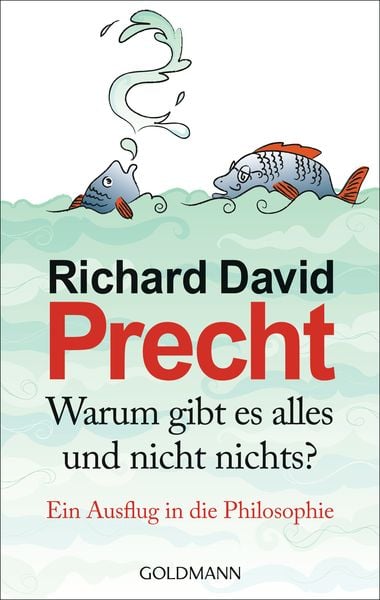 Warum gibt es alles und nicht nichts?, Gebundene Ausgabe von Richard David Precht, Goldmann