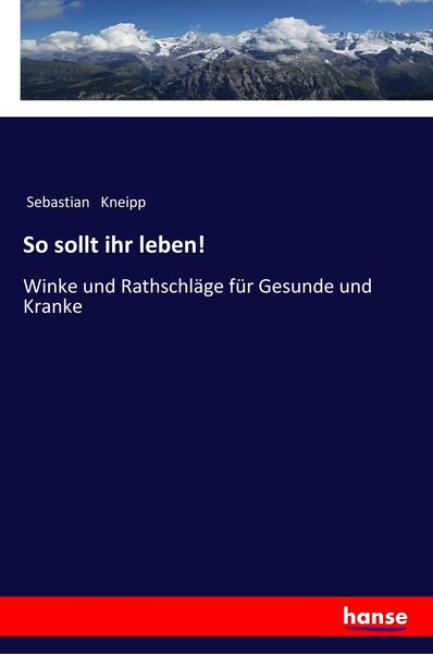 So sollt ihr leben!, Taschenbuch von Sebastian Kneipp, Hansebooks, 978-3-337-19913-5