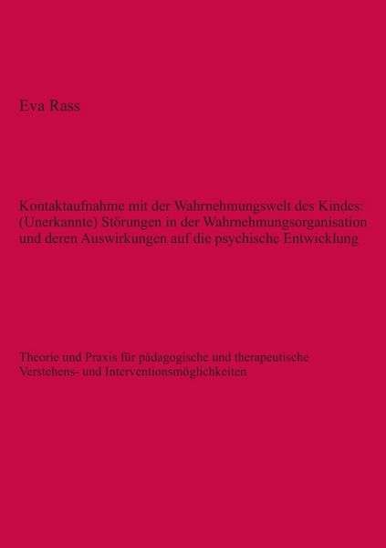 Produktbild: Kontaktaufnahme mit der Wahrnehmungswelt des Kindes: (Unerkannte) St&ouml;rungen in der Wahrnehmungsorganisation und deren Auswirkungen auf die psychische