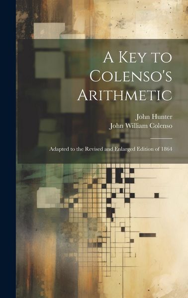 Produktbild: A Key to Colenso's Arithmetic: Adapted to the Revised and Enlarged Edition of 1864
