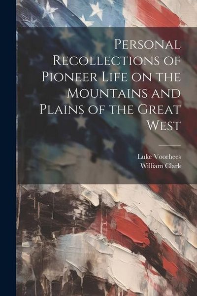 Produktbild: Personal Recollections of Pioneer Life on the Mountains and Plains of the Great West
