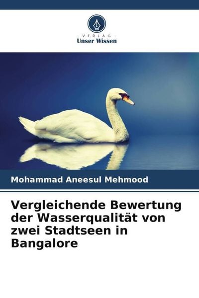 Vergleichende Bewertung der Wasserqualität von zwei Stadtseen in Bangalore, Taschenbuch von Mohammad Aneesul Mehmood, Verlag Unser Wissen,