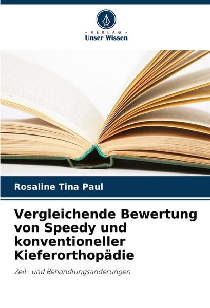 Vergleichende Bewertung von Speedy und konventioneller Kieferorthopädie, Taschenbuch von Rosaline Tina Paul, Verlag Unser Wissen, 9786208709488