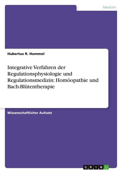 Produktbild: Integrative Verfahren der Regulationsphysiologie und Regulationsmedizin: Hom&ouml;opathie und Bach-Bl&uuml;tentherapie