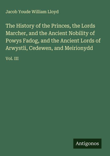Produktbild: The History of the Princes, the Lords Marcher, and the Ancient Nobility of Powys Fadog, and the Ancient Lords of Arwystli, Cedewen, and Meirionydd