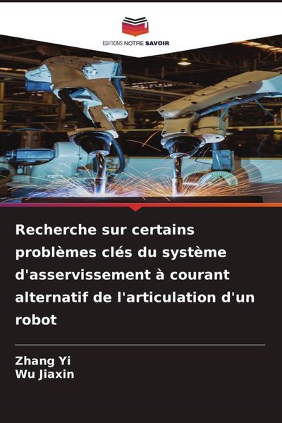 Produktbild: Recherche sur certains probl&egrave;mes cl&eacute;s du syst&egrave;me d'asservissement &agrave; courant alternatif de l'articulation d'un robot