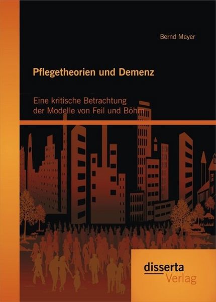 Produktbild: Pflegetheorien und Demenz: Eine kritische Betrachtung der Modelle von Feil und B&ouml;hm