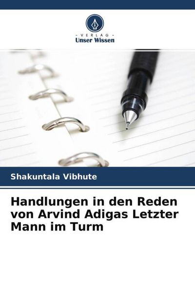 Handlungen in den Reden von Arvind Adigas Letzter Mann im Turm, Taschenbuch von Shakuntala Vibhute, Verlag Unser Wissen, 9786204707914