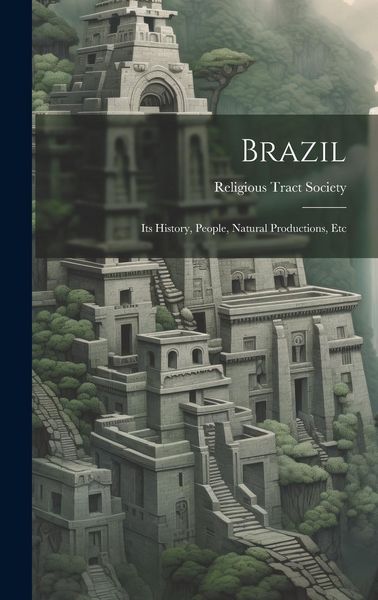 Produktbild: Brazil: Its History, People, Natural Productions, Etc