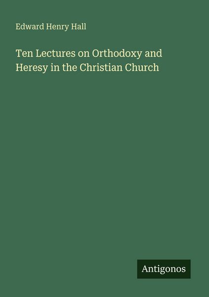 Produktbild: Ten Lectures on Orthodoxy and Heresy in the Christian Church