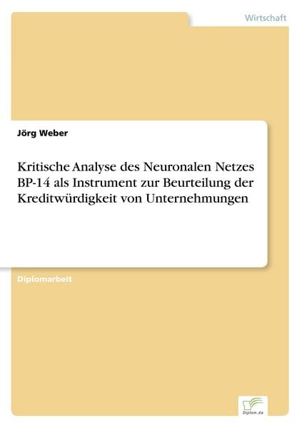 Kritische Analyse des Neuronalen Netzes BP-14 als Instrument zur Beurteilung der Kreditwürdigkeit von Unternehmungen, Taschenbuch von Jörg Weber,