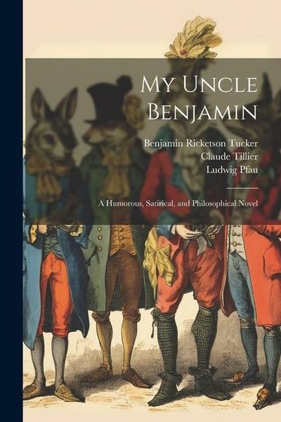 Produktbild: My Uncle Benjamin; a Humorous, Satirical, and Philosophical Novel