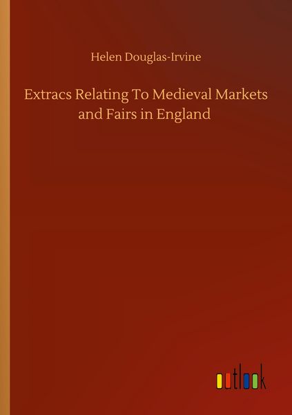 Produktbild: Extracs Relating To Medieval Markets and Fairs in England