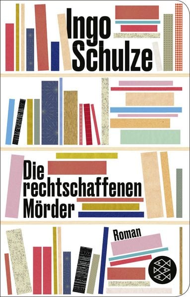 Die rechtschaffenen Mörder, Gebundene Ausgabe von Ingo Schulze, Fischer Taschenbuch Verlag, 978-3-596-52317-7
