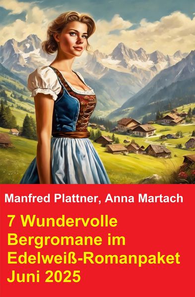 Produktbild: 7 Wundervolle Bergromane im Edelwei&szlig;-Romanpaket Juni 2025