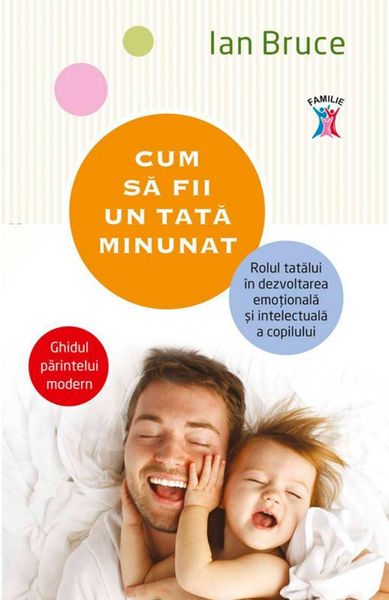 Produktbild: Cum sa fii un tata minunat. Rolul tatalui &icirc;n dezvoltarea emo&iquest;ionala &iquest;i intelectuala a copilului