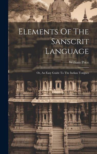Produktbild: Elements Of The Sanscrit Language: Or, An Easy Guide To The Indian Tongues