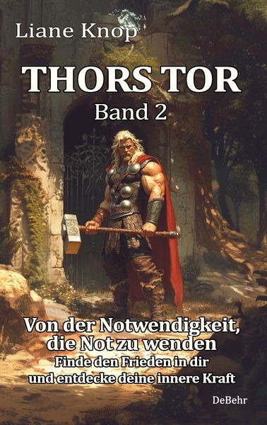 Produktbild: Thors Tor Band 2 - Von der Notwendigkeit, die Not zu wenden - Finde den Frieden in dir und entdecke deine innere Kraft