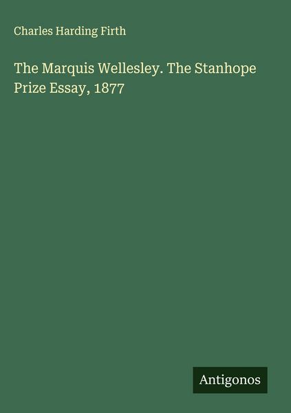 Produktbild: The Marquis Wellesley. The Stanhope Prize Essay, 1877