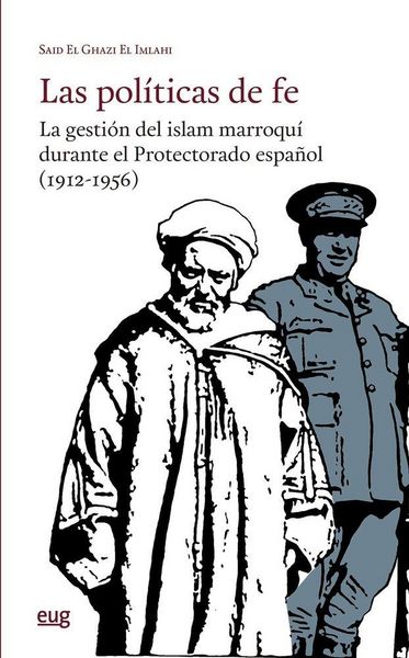 Produktbild: Las pol&iacute;ticas de fe: la gesti&oacute;n del islam marroqu&iacute; durante el Protectorado espa&ntilde;ol (1912-1956)