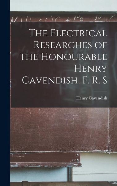 Produktbild: The Electrical Researches of the Honourable Henry Cavendish, F. R. S