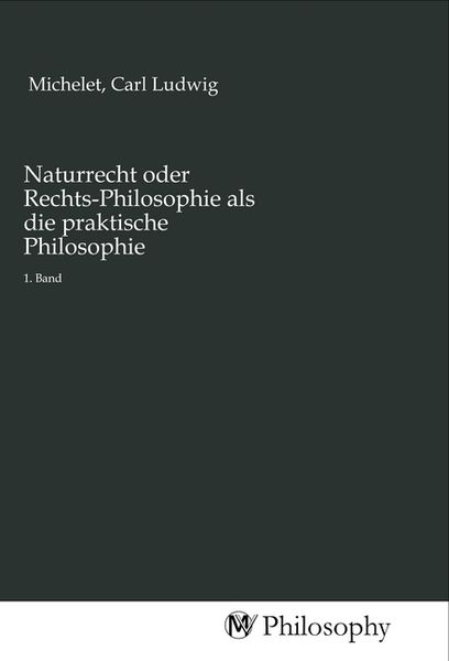 Produktbild: Naturrecht oder Rechts-Philosophie als die praktische Philosophie