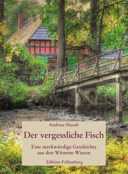 Der vergessliche Fisch, Taschenbuch von Andreas Mundt, Edition Falkenberg, 9783954942183