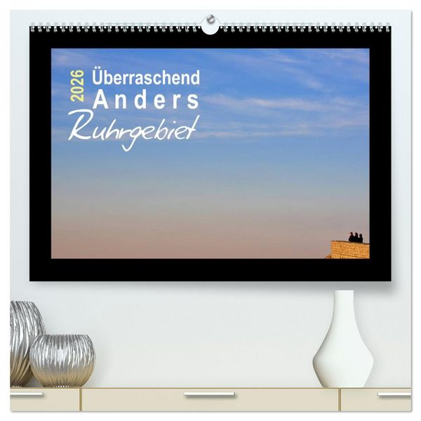 Überraschend Anders Ruhrgebiet (hochwertiger Premium Wandkalender 2026 DIN A2 quer), Kunstdruck in Hochglanz