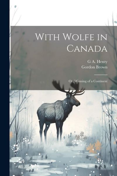 Produktbild: With Wolfe in Canada; or, Winning of a Continent
