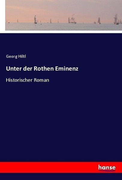 Unter der Rothen Eminenz, Taschenbuch von Georg Hiltl, Hansebooks, 9783744608138