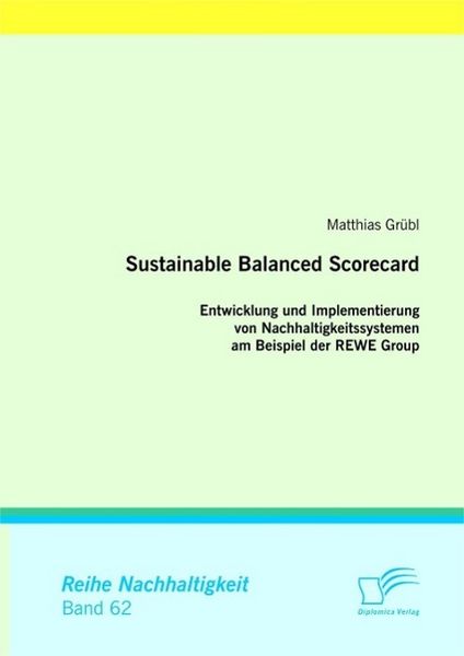 Produktbild: Sustainable Balanced Scorecard: Entwicklung und Implementierung von Nachhaltigkeitssystemen am Beispiel der REWE Group