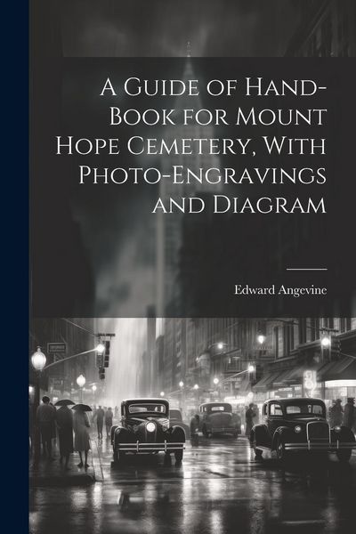Produktbild: A Guide of Hand-book for Mount Hope Cemetery, With Photo-engravings and Diagram
