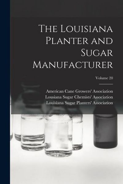 Produktbild: The Louisiana Planter and Sugar Manufacturer; Volume 20