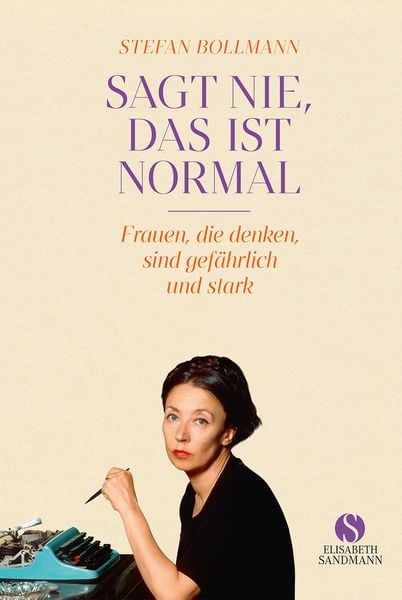 Sagt nie, das ist normal, Gebundene Ausgabe von Stefan Bollmann, Elisabeth Sandmann Verlag, 9783949582301