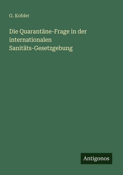 Produktbild: Die Quarant&auml;ne-Frage in der internationalen Sanit&auml;ts-Gesetzgebung