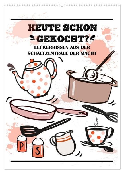 Heute schon gekocht? Leckerbissen aus der Schaltzentrale der Macht (Wandkalender 2026 DIN A2 hoch), CALVENDO Monatskalender